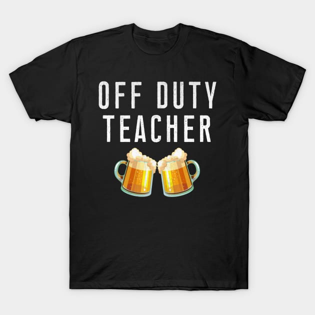 Off Duty Teacher Beer Stein Mugs T-Shirt by TheLostLatticework